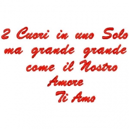 Cuore con frase ricamata "2 Cuori in uno solo ma grande grande come il Nostro Amore Ti Amo"